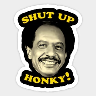 Shut Up Honky! Sticker